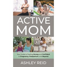 (영문도서)Active Mom: Your Guide to Feeling Strong and Confident in Pregnancy Postpartum ... Hardcover, Bloomsbury Academic, English, 9798881808099