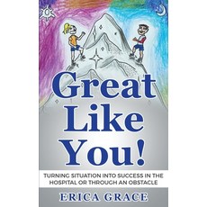 (영문도서) Great Like You: Turning Situation into Success In the Hospital or Through an Ob... Paperback, Erica Grace, English, 9780998035024