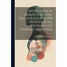 (영문도서) Difficulties in Computing Civil Death Rates for 1918 With Especial Reference to Epidemic Infl... Paperback, Legare Street Press, English, 9781021487445