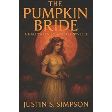 (영문도서)The Pumpkin Bride: A Halloween Romantasy Novella Paperback, Independently Published, English, 9798268586770