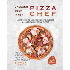 (영문도서) Unleash Your Inner Pizza Chef: Learn How to Make the Best Gourmet & Classic Home Style Pizzas Paperback, Independently Published, English, 9798390050002