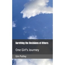 (영문도서) Surviving the Decisions of Others: One Girl's Journey Paperback, Independently Published, English, 9798861624374