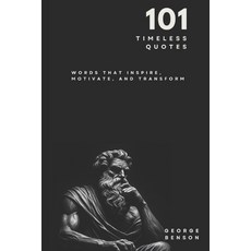 (영문도서) 101 Timeless Quotes: Words that Inspire Motivate and Transform Paperback, Independently Published, English, 9798311085144