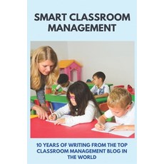 Smart Classroom Management: 10 Years Of Writing From The Top Classroom Management Blog In The World:... Paperback, Independently Published, English, 9798713457433