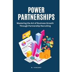 (영문도서) Power Partnerships: Mastering the Art of Business Growth Through Partnership Recruiting Paperback, Rwg Publishing, English, 9781648305030