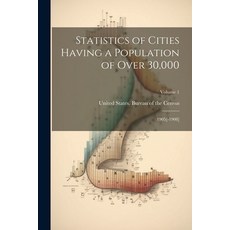 (영문도서) Statistics of Cities Having a Population of Over 30 000: 1905[-1908]; Volume 1 Paperback, Legare Street Press, English, 9781021905505
