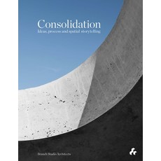 (영문도서) Consolidation: Ideas Process and Spatial Storytelling: Branch Studio Architects Hardcover, Artifice Press