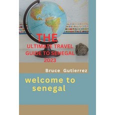 (영문도서) The Ultimate Travel Guide to Senegal 2023: Welcome to Senegal Paperback, Independently Published, English, 9798396370920