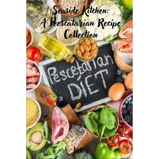 (영문도서) Seaside Kitchen: A Pescatarian Recipe Collection Paperback, Independently Published, English, 9798325152238