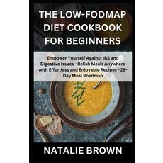 (영문도서) The Low-FODMAP Diet Cookbook for Beginners: Empower Yourself Against IBS and Digestive Issues... Paperback, Independently Published, English, 9798873104628