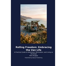 (영문도서)Rolling Freedom: Embracing the Van Life: A Practical Guide to Adventure Minimal... Paperback, Ephyia Publishing, English, 9798256040253 Ephyia Publishing, English, 9798256040253