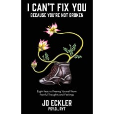 (영문도서) I Can't Fix You-Because You're Not Broken: The Eight Keys to Freeing Yourself From Painful Th... Hardcover, Spiral Staircase Publishing, English, 9781734665956