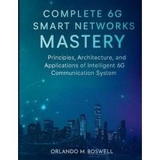 (영문도서)Complete 6G Smart Networks Mastery: Principles Architecture and Applications o... Paperback, Independently Published, English, 9798273900523