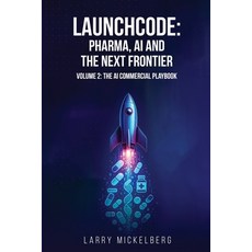 (영문도서)Launchcode: AI Pharma and the Next Frontier Volume 2: The Commercial AI Playbook Paperback, Axonal.AI LLC, English, 9781968615024