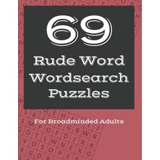 69 Rude Word Wordsearch Puzzles: Dirty Words Puzzle Workbook for Broadminded Adults Paperback, Independently Published, English, 9798710300756