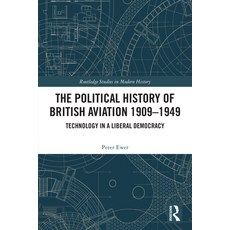 (영문도서)The Political History of British Aviation 1909-1949: Technology in a Liberal Dem... Hardcover, Routledge, English, 9781041047209 Routledge, English, 9781041047209