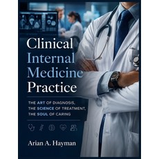 (영문도서)Clinical Internal Medicine Practice: The Art of Diagnosis The Science of Treatm... Paperback, Independently Published, English, 9798197743664 Independently Published, English, 9798197743664