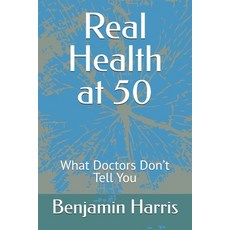 (영문도서)Real Health at 50: What Doctors Don't Tell You Paperback, Independently Published, English, 9798276812113