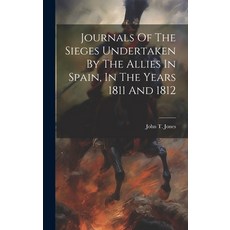 (영문도서) Journals Of The Sieges Undertaken By The Allies In Spain In The Years 1811 And 1812 Hardcover, Legare Street Press, English, 9781019741962