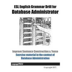 ESL English Grammar Drill for Database Administrator Improve Sentence Construction & Tense: Exercise... Paperback, Createspace Independent Publishing Platform