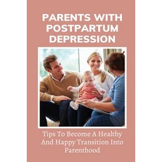 (영문도서) Parents With Postpartum Depression: Tips To Become A Healthy And Happy Transition Into Parent... Paperback, Independently Published, English, 9798513177555