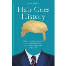 (영문도서) Hair Goes History: How Hair Enhancement Has Shaped the Arc and Trembling Hand of History Paperback, Atmosphere Press, English, 9781639888962