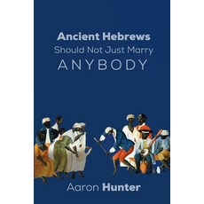(영문도서)Ancient Hebrews Should Not Just Marry Anybody Paperback, Aaron Hunter, English, 9798295429569