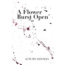 (영문도서) A Flower Burst Open Paperback, Finishing Line Press, English, 9798888388662