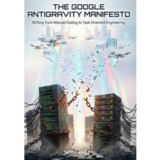 (영문도서)The Google Antigravity Manifesto: Shifting from Manual Coding to Task-Oriented E... Paperback, Independently Published, English, 9798242323513