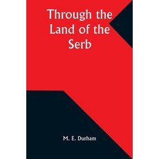 (영문도서) Through the Land of the Serb Paperback, Alpha Edition, English, 9789357932110