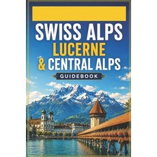 (英文圖書)Swiss Alps Lucerne & Central Alps Guidebook: Lake Regions Mountain Villages & H... 平裝版, Independently Published, 英文