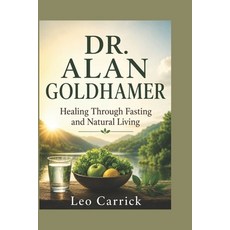 (영문도서)Dr. Alan Goldhamer: Healing Through Fasting and Natural Living Paperback, Independently Published, English, 9798197264404 Independently Published, English, 9798197264404