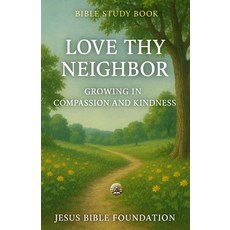 (영문도서)Bible Study Book Love Thy Neighbor: Growing in Compassion and Kindness Paperback, Independently Published, English, 9798261905622