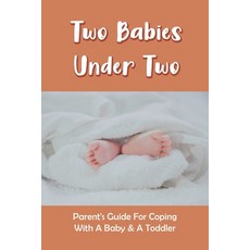 Two Babies Under Two: Parent's Guide For Coping With A Baby & A Toddler: How To Parent A Toddler And... Paperback, Independently Published, English, 9798733694498