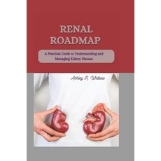 (영문도서) Renal Roadmap: A Practical Guide to Understanding and Managing Kidney Disease Paperback, Independently Published, English, 9798850296186