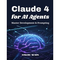(영문도서)Claude 4 for AI Agents: Master Development & Prompting Paperback, Independently Published, English, 9798296643964