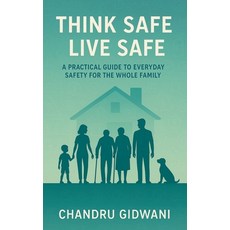 (영문도서)Think Safe Live Safe: A Practical Guide to Everyday Safety for the Whole Family Paperback, Authorhouse UK, English, 9798823093989