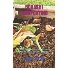 Bokashi Composting: A very easy step-by-step guide on how to setup bokashi compost Paperback, Independently Published