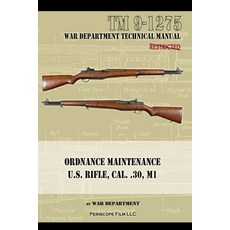 (영문도서) U.S. Rifle Cal. .30 M1: Technical Manual Paperback, Periscope Film LLC, English, 9781940453668