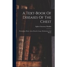 (영문도서) A Text-book Of Diseases Of The Chest: Pericardium Heart Aorta Bronchi Lungs Mediastinum ... Hardcover, Legare Street Press, English, 9781017485912