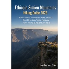 (영문도서)Ethiopia Simien Mountains Hiking Guide 2026: Addis Ababa to Gondar Treks Africa... Paperback, Independently Published, English, 9798279313488