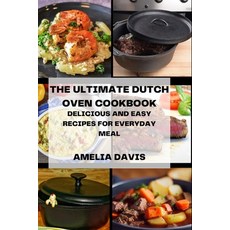 (영문도서) The Ultimate Dutch Oven Cookbook: Delicious and Easy Recipes for Everyday Meal Paperback, Independently Published, English, 9798396975194