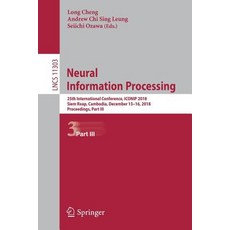 (영문도서) Neural Information Processing: 25th International Conference Iconip 2018 Siem Reap Cambodi... Paperback, Springer, English, 9783030041816