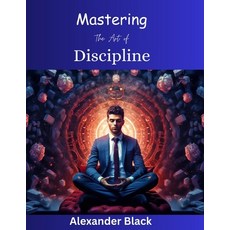 (영문도서) Mastering The Art of Discipline Paperback, Independently Published, English, 9798876245458