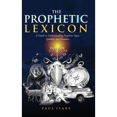(英文圖書)The Prophetic Lexicon: A Guide to Understanding Prophetic Signs Symbols and Nu... 精裝版, Glorious Scribe Press, 英文