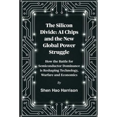 (영문도서)The Silicon Divide: AI Chips and the New Global Power Struggle: How the Battle f... Paperback, Independently Published, English, 9798297283589