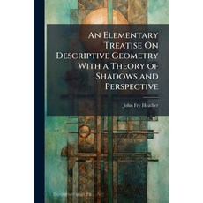 (영문도서)An Elementary Treatise On Descriptive Geometry With a Theory of Shadows and Pers... Paperback, Nabu Press, English, 9781144770769