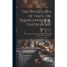 (영문도서) The Physiology of Taste Or Transcendental Gastronomy: Illustrated by Anecdotes of Distingui... Hardcover, Legare Street Press, English, 9781019368701