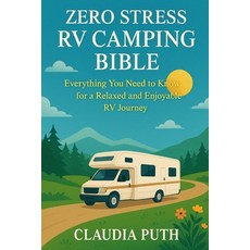 (영문도서)Zero Stress RV Camping Bible: Everything You Need to Know for a Relaxed and Enjo... Paperback, Independently Published, English, 9798269660264