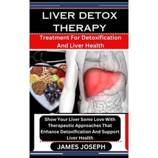 (영문도서) Liver Detox Therapy: Treatment For Detoxification And Liver Health: Show Your Liver Some Love... Paperback, Independently Published, English, 9798876547354